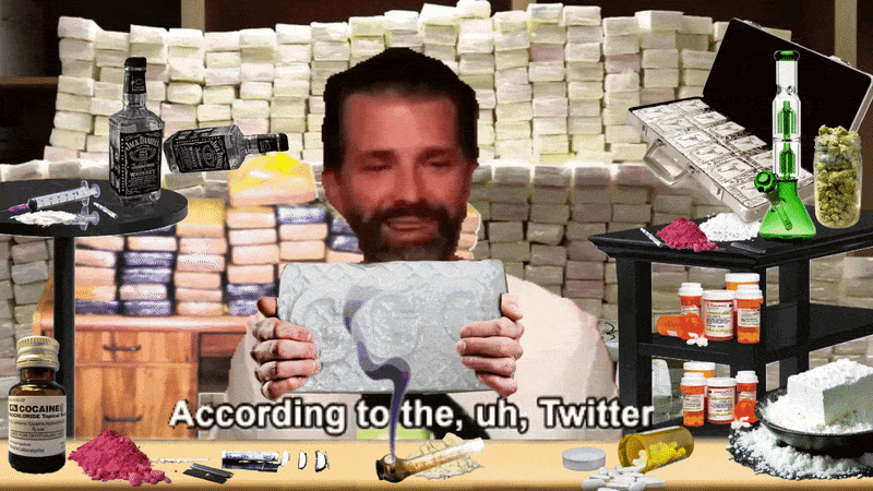  Don Junior doing a podcast denying that he does cocaine all the time while surrounded by cocaine and cocaine paraphernalia and looking very stoned