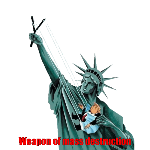  Statue of Liberty shooting a slingshot with Trump in it he is the weapon of mass destruction