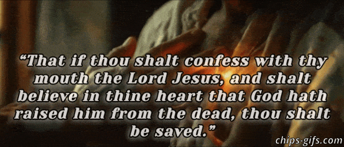 Bible verse Romans 10:9 For if you confess with your mouth the Lord Jesus and believe in your heart that God raised Him from the dead, you will be saved