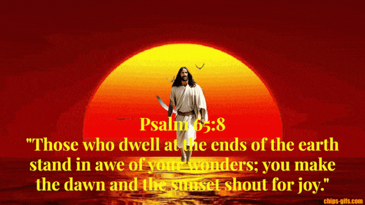  Jesus walks towards the viewer as the sun sets behind him overlaid with the Psalm 65:8 Those who dwell in the ends of the earth stand in awe of your signs