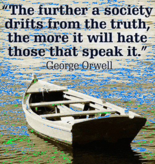 George Orwell quote A empty boat drifting on the water With a quote about speaking the truth