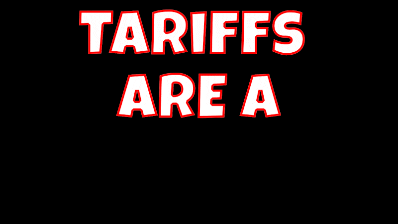 An animated GIF showing the words 'tariffs are a Tax' And 'tariffs are a tax on consumers' fading in and out The letters have hair like trumps and a long red tie
