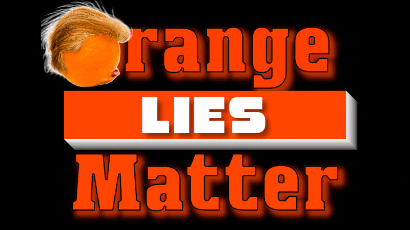 Orange lies matter Trump